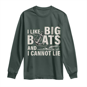 I Like Big Boats And I Cannot Lie Long Sleeve Shirt Funny Boating Cruise Ship TS11 Dark Forest Green Print Your Wear