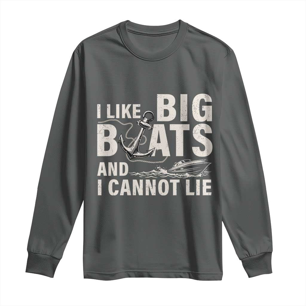 I Like Big Boats And I Cannot Lie Long Sleeve Shirt Funny Boating Cruise Ship TS11 Dark Heather Print Your Wear