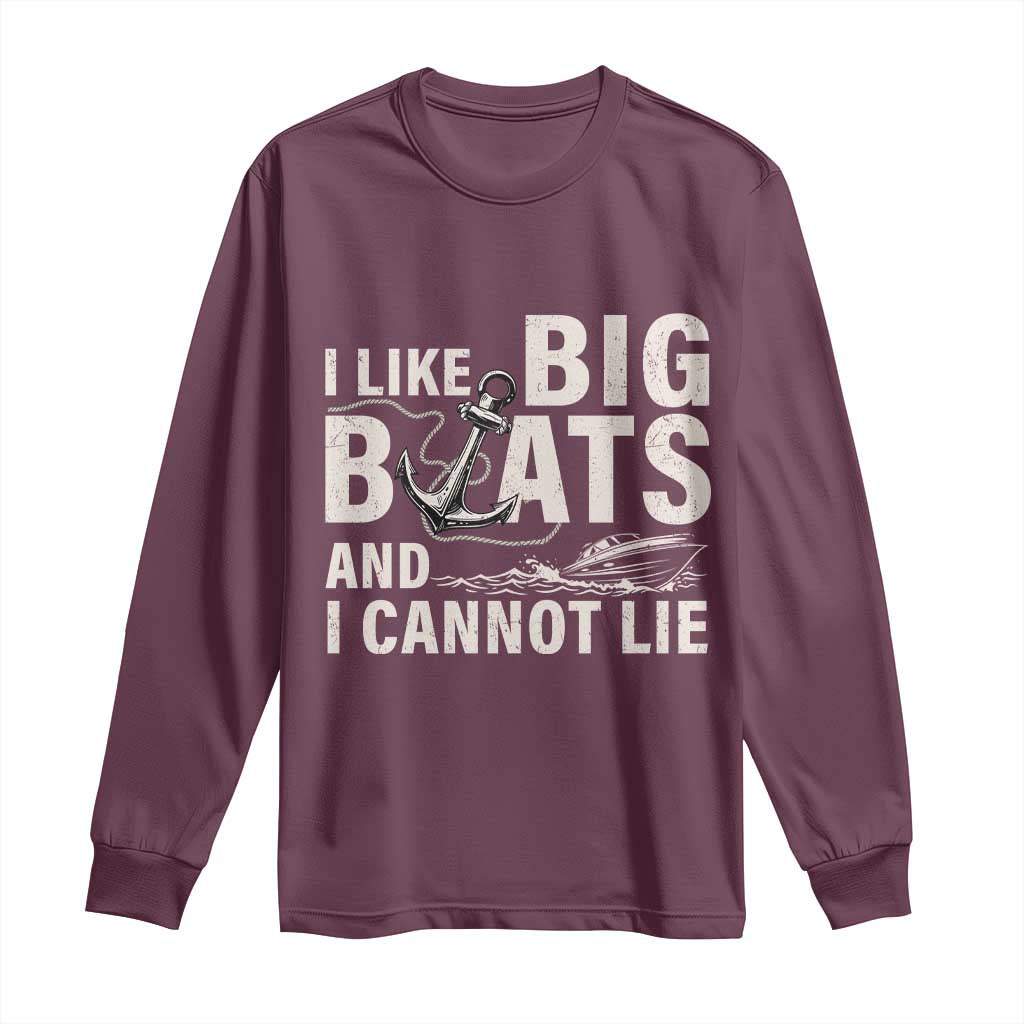 I Like Big Boats And I Cannot Lie Long Sleeve Shirt Funny Boating Cruise Ship TS11 Maroon Print Your Wear