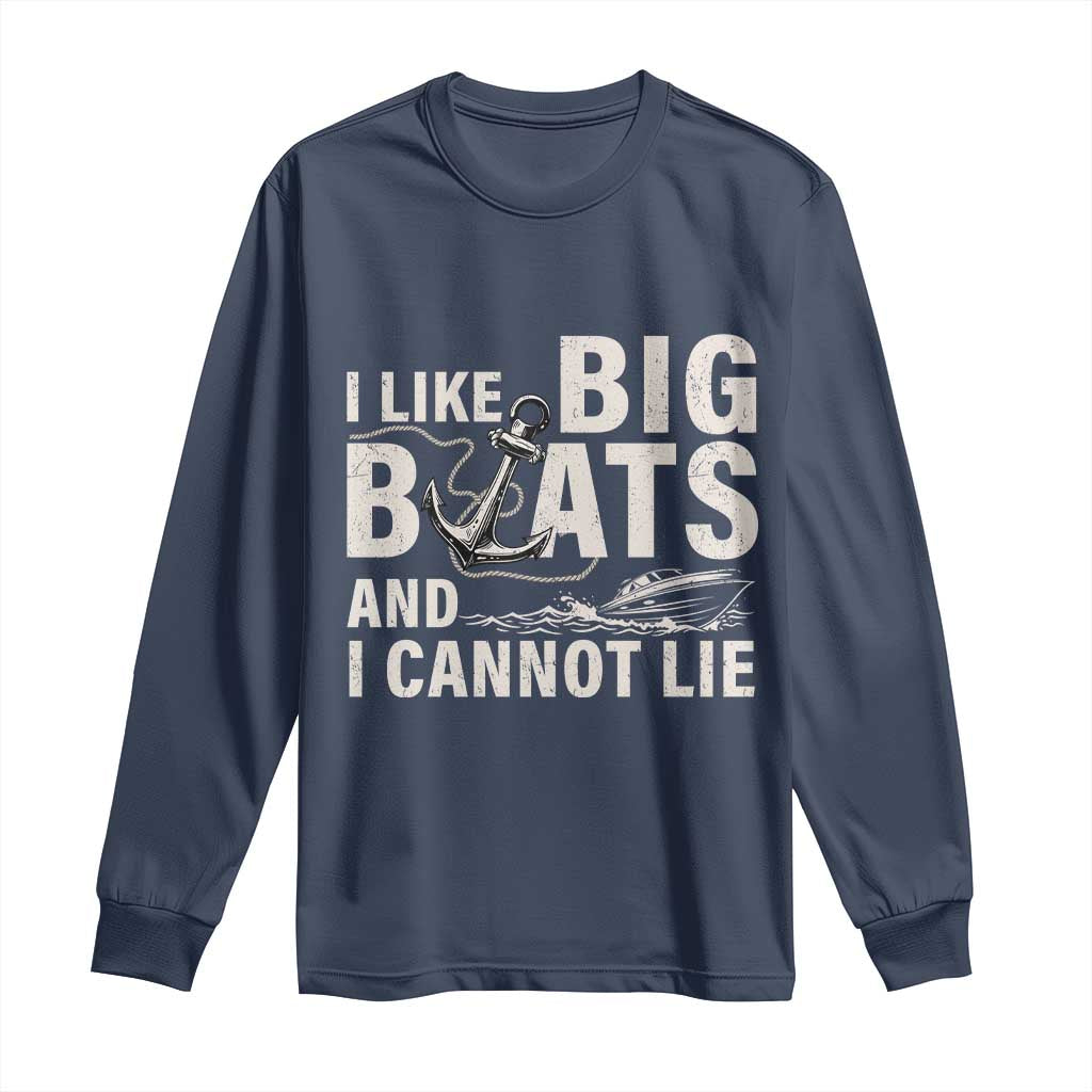 I Like Big Boats And I Cannot Lie Long Sleeve Shirt Funny Boating Cruise Ship TS11 Navy Print Your Wear