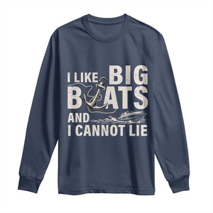 I Like Big Boats And I Cannot Lie Long Sleeve Shirt Funny Boating Cruise Ship TS11 Navy Print Your Wear