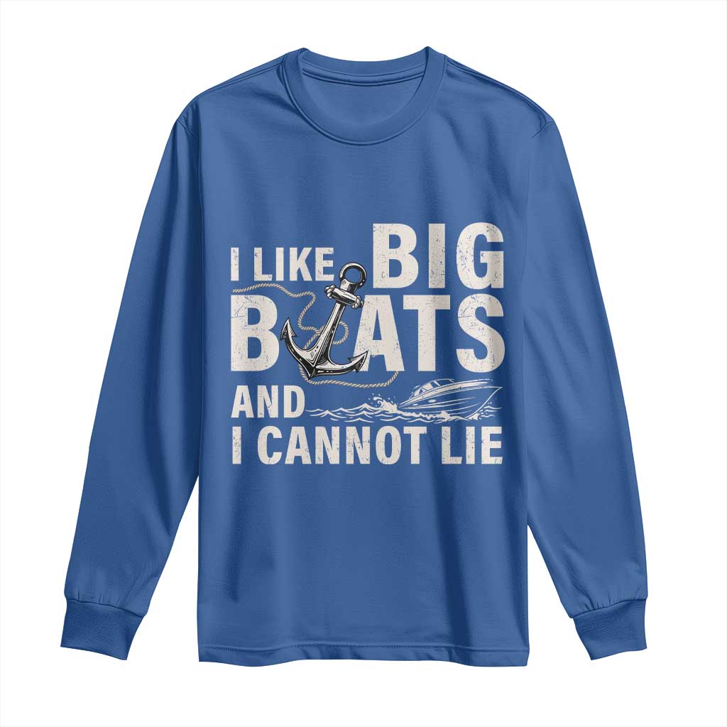 I Like Big Boats And I Cannot Lie Long Sleeve Shirt Funny Boating Cruise Ship TS11 Royal Blue Print Your Wear