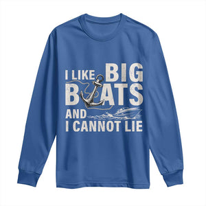 I Like Big Boats And I Cannot Lie Long Sleeve Shirt Funny Boating Cruise Ship TS11 Royal Blue Print Your Wear