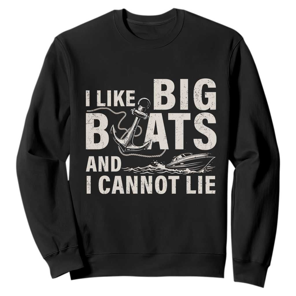 I Like Big Boats And I Cannot Lie Sweatshirt Funny Boating Cruise Ship TS11 Black Print Your Wear