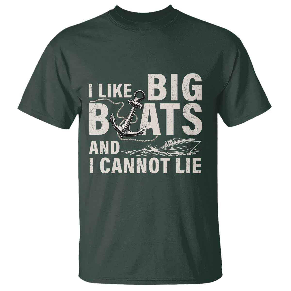 I Like Big Boats And I Cannot Lie T Shirt Funny Boating Cruise Ship TS11 Dark Forest Green Print Your Wear