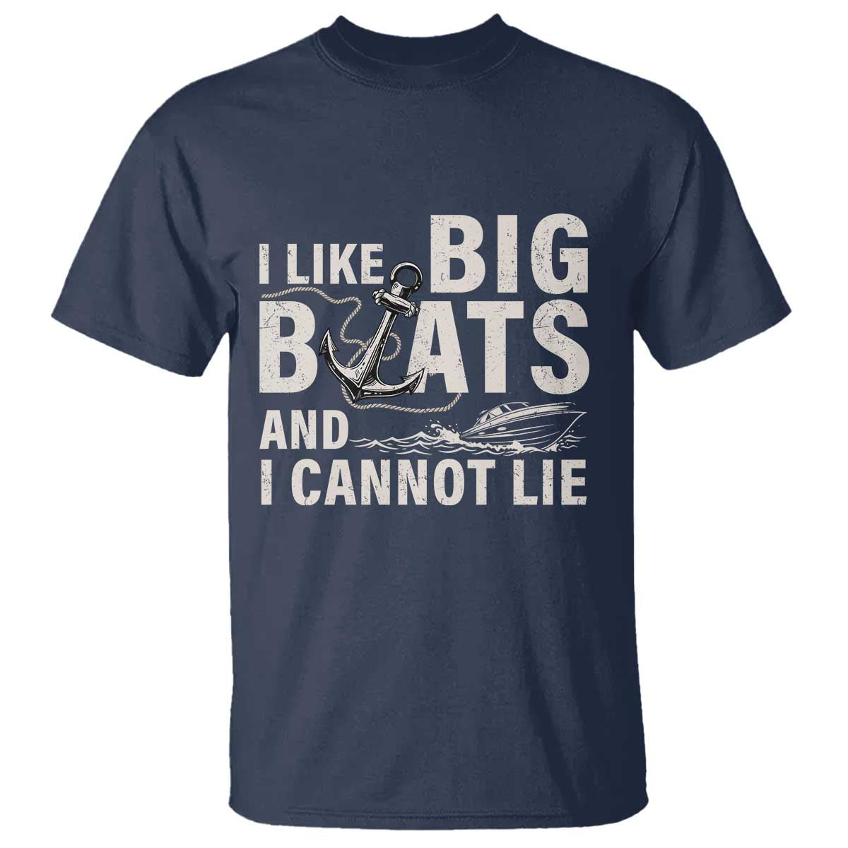 I Like Big Boats And I Cannot Lie T Shirt Funny Boating Cruise Ship TS11 Navy Print Your Wear