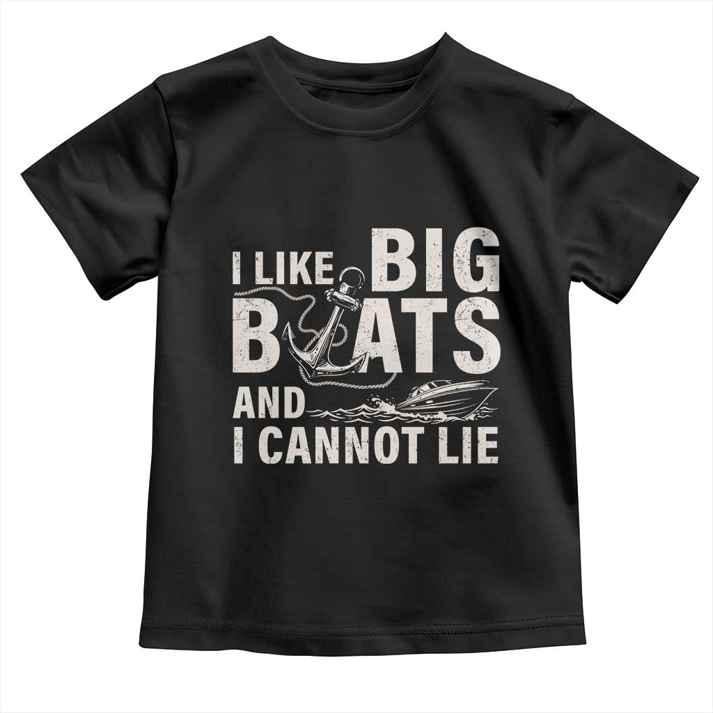 I Like Big Boats And I Cannot Lie Toddler T Shirt Funny Boating Cruise Ship TS11 Black Print Your Wear