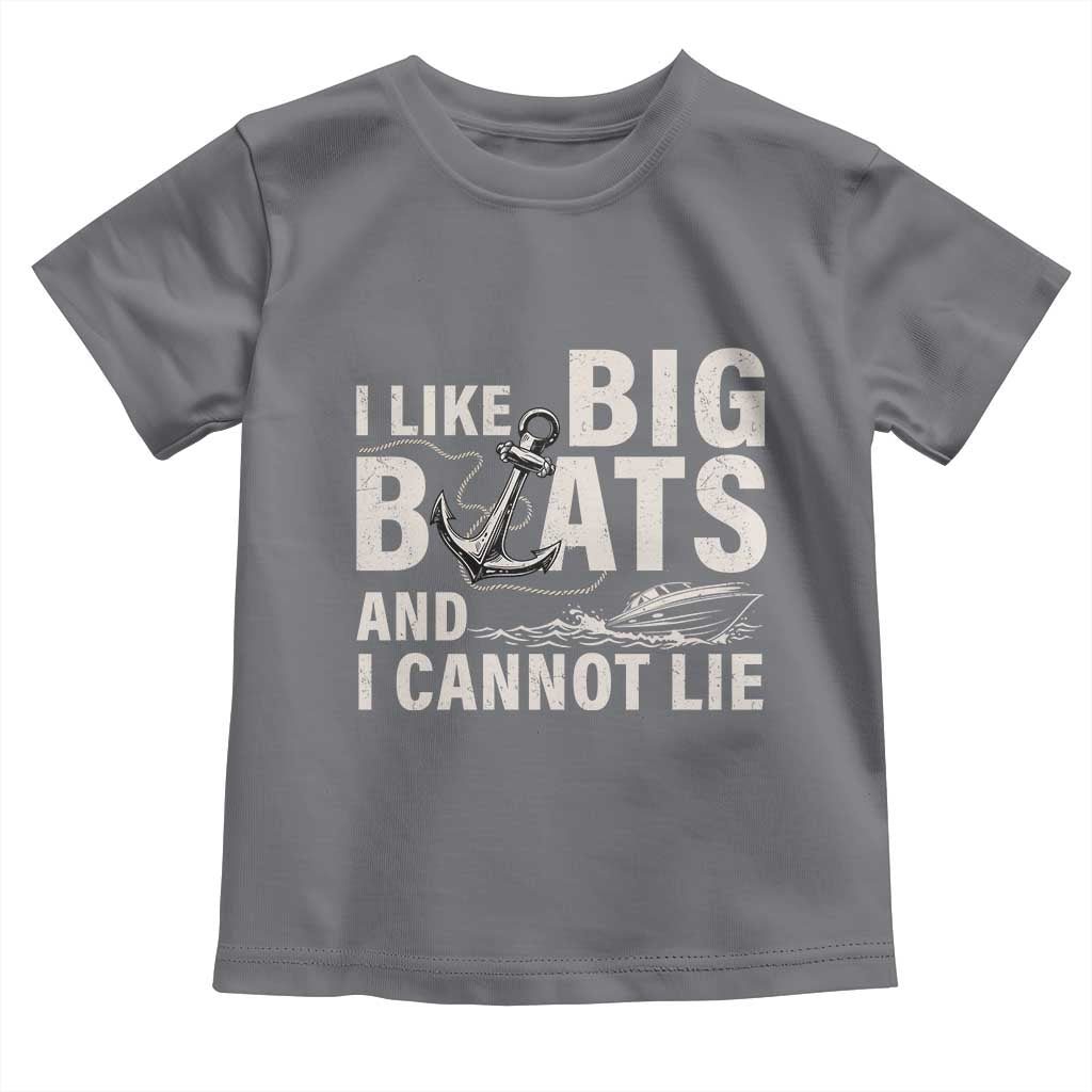 I Like Big Boats And I Cannot Lie Toddler T Shirt Funny Boating Cruise Ship TS11 Charcoal Print Your Wear