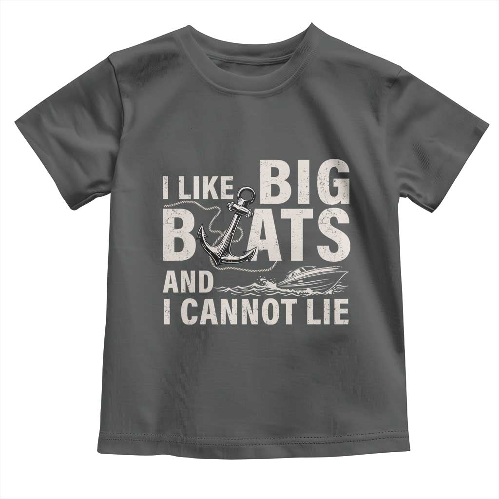 I Like Big Boats And I Cannot Lie Toddler T Shirt Funny Boating Cruise Ship TS11 Dark Heather Print Your Wear