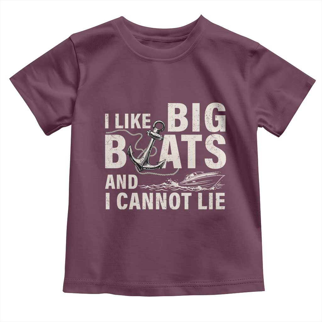 I Like Big Boats And I Cannot Lie Toddler T Shirt Funny Boating Cruise Ship TS11 Maroon Print Your Wear