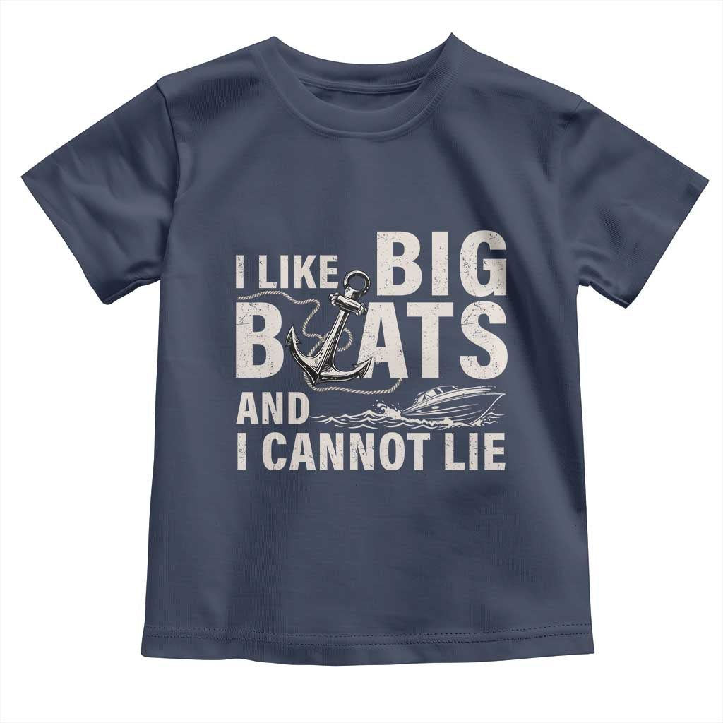 I Like Big Boats And I Cannot Lie Toddler T Shirt Funny Boating Cruise Ship TS11 Navy Print Your Wear
