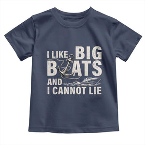 I Like Big Boats And I Cannot Lie Toddler T Shirt Funny Boating Cruise Ship TS11 Navy Print Your Wear