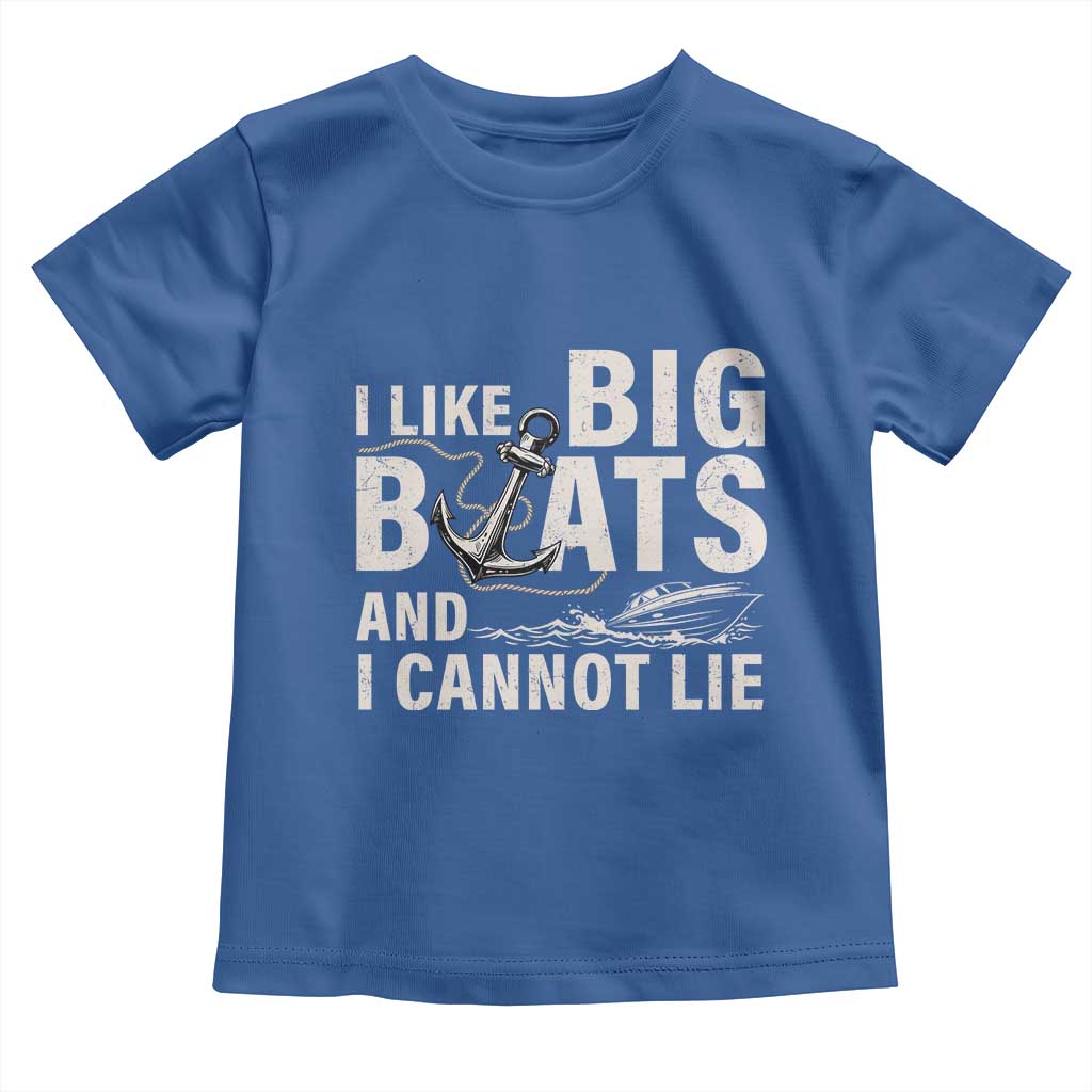 I Like Big Boats And I Cannot Lie Toddler T Shirt Funny Boating Cruise Ship TS11 Royal Blue Print Your Wear