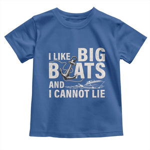 I Like Big Boats And I Cannot Lie Toddler T Shirt Funny Boating Cruise Ship TS11 Royal Blue Print Your Wear
