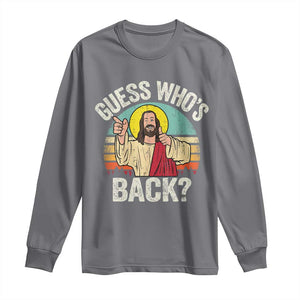 Funny Guess Who Is Back Jesus Easter Christian Long Sleeve Shirt TS11 Charcoal Print Your Wear