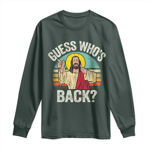Funny Guess Who Is Back Jesus Easter Christian Long Sleeve Shirt TS11 Dark Forest Green Print Your Wear