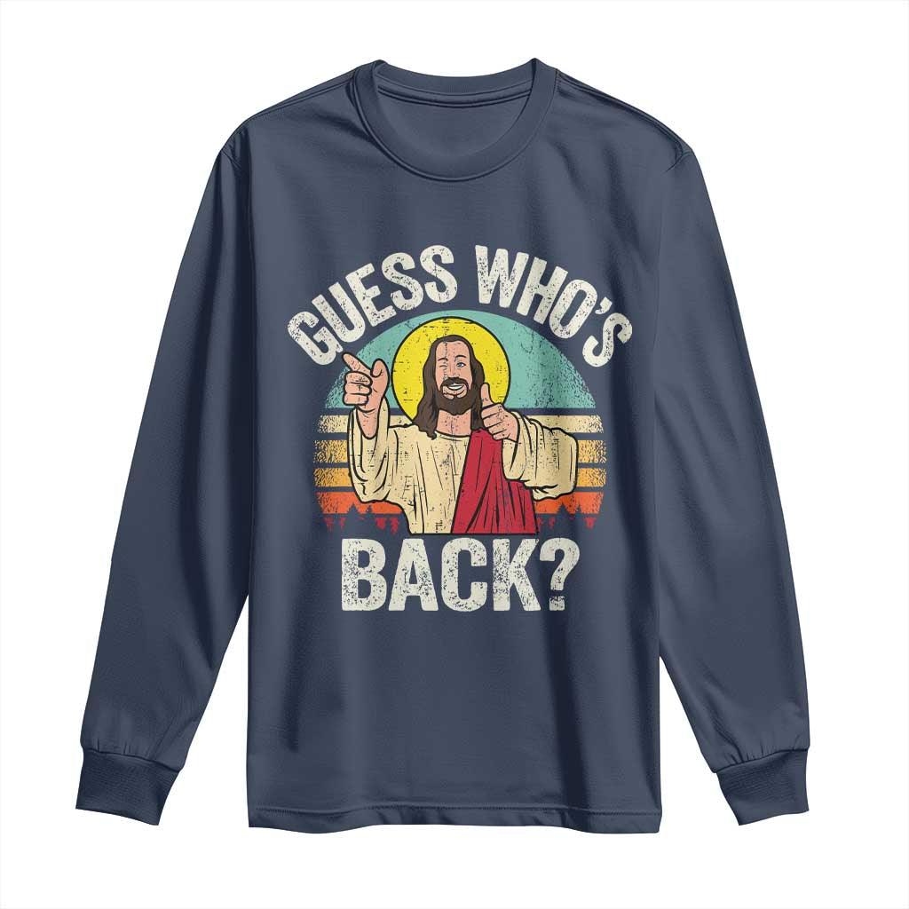 Funny Guess Who Is Back Jesus Easter Christian Long Sleeve Shirt TS11 Navy Print Your Wear