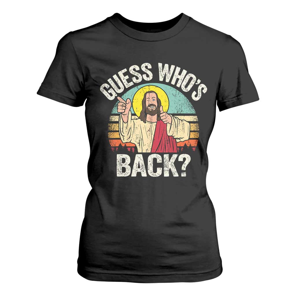 Funny Guess Who Is Back Jesus Easter Christian T Shirt For Women TS11 Black Print Your Wear
