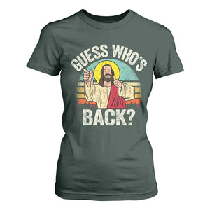 Funny Guess Who Is Back Jesus Easter Christian T Shirt For Women TS11 Dark Forest Green Print Your Wear