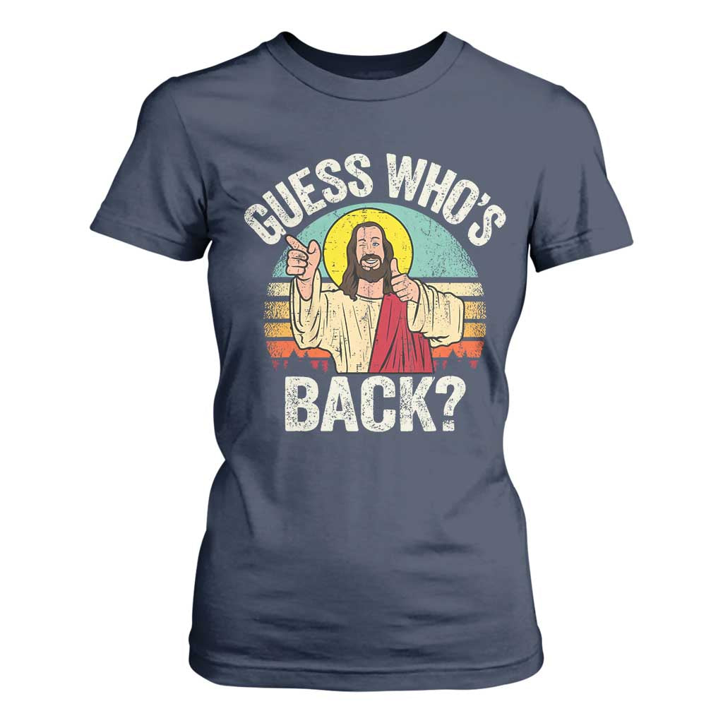 Funny Guess Who Is Back Jesus Easter Christian T Shirt For Women TS11 Navy Print Your Wear