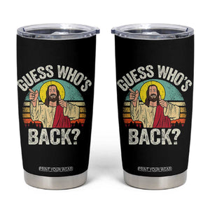 Funny Guess Who Is Back Jesus Easter Christian Tumbler Cup TS11 Black Print Your Wear