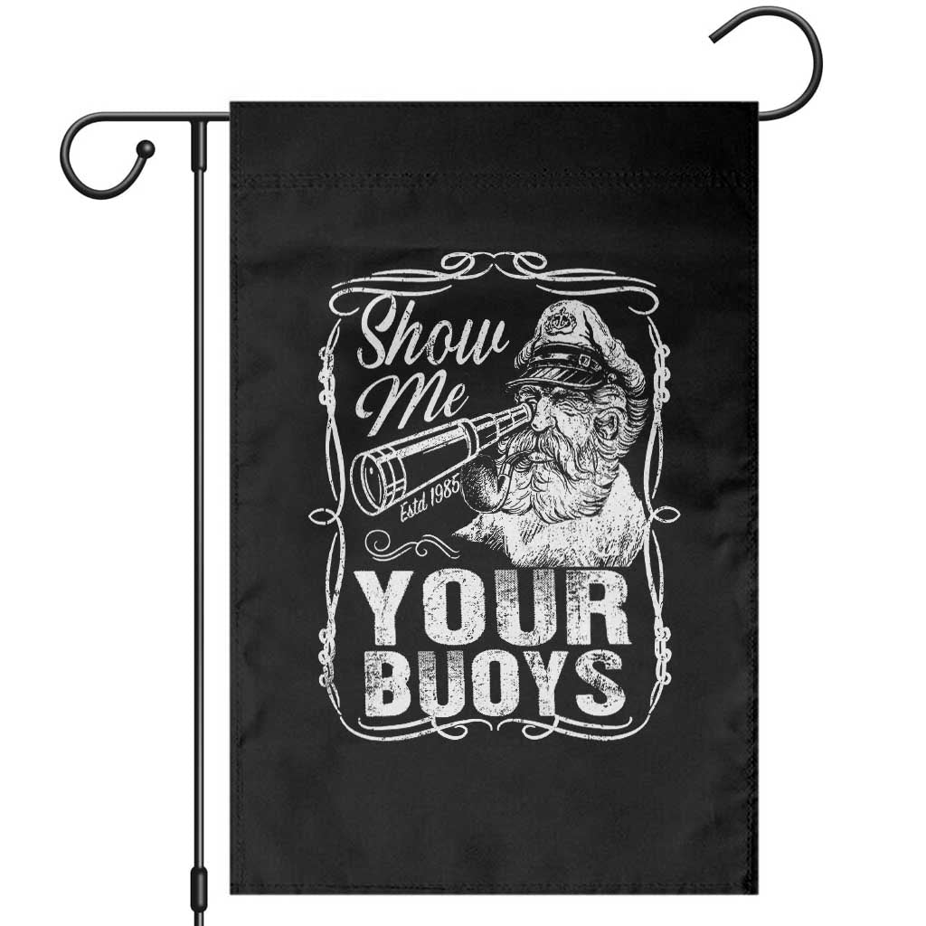Show Me Your Bouys Garden Flag Funny Pontoon Boat Captain TS11 Black Print Your Wear