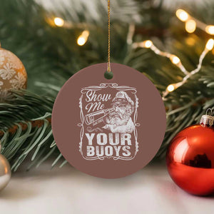Show Me Your Bouys Ceramic Ornament Funny Pontoon Boat Captain TS11 1pc Mocha Print Your Wear