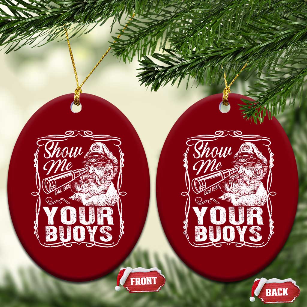 Show Me Your Bouys Ceramic Ornament Funny Pontoon Boat Captain TS11 Print Your Wear