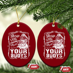 Show Me Your Bouys Ceramic Ornament Funny Pontoon Boat Captain TS11 Print Your Wear