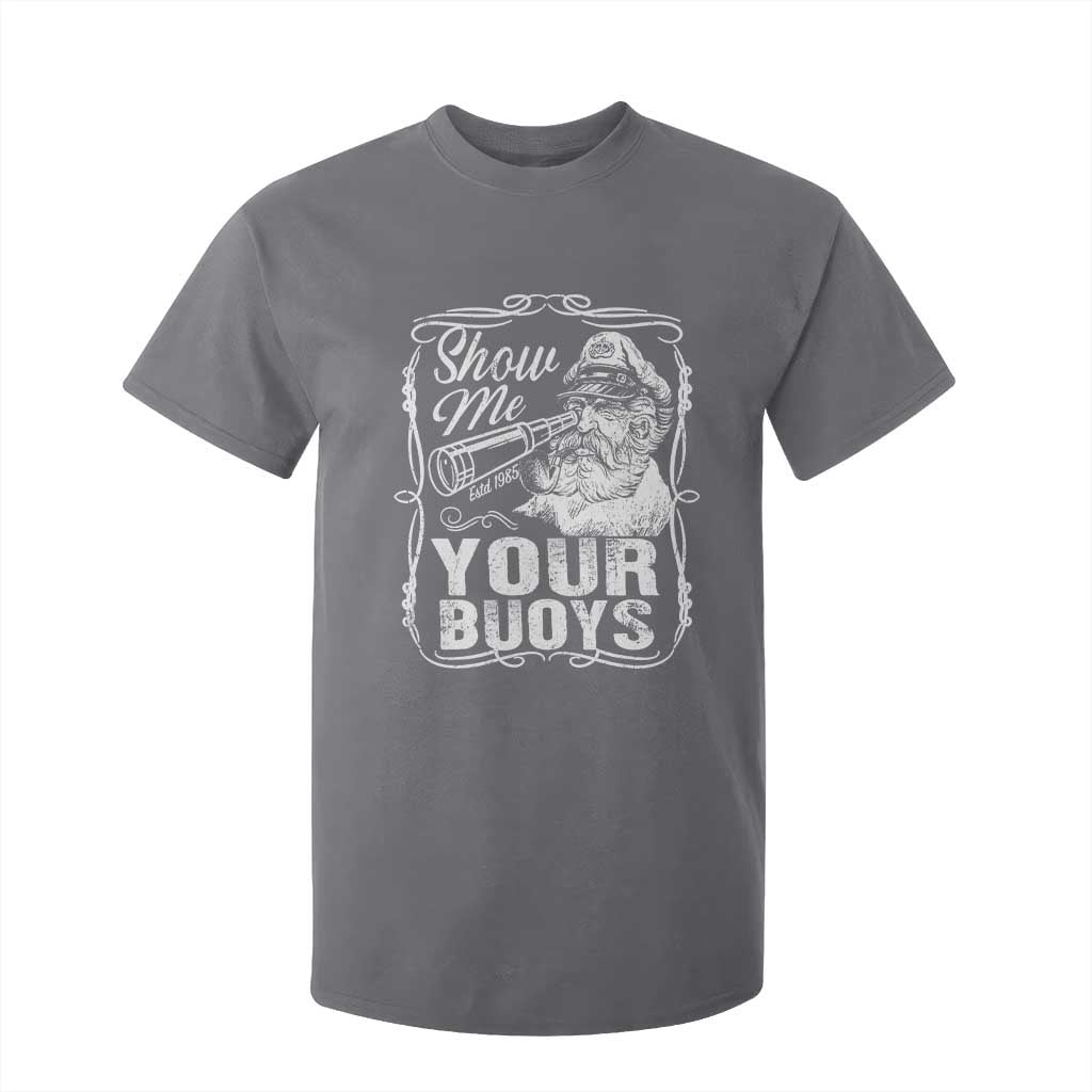 Show Me Your Bouys T Shirt For Kid Funny Pontoon Boat Captain TS11 Charcoal Print Your Wear