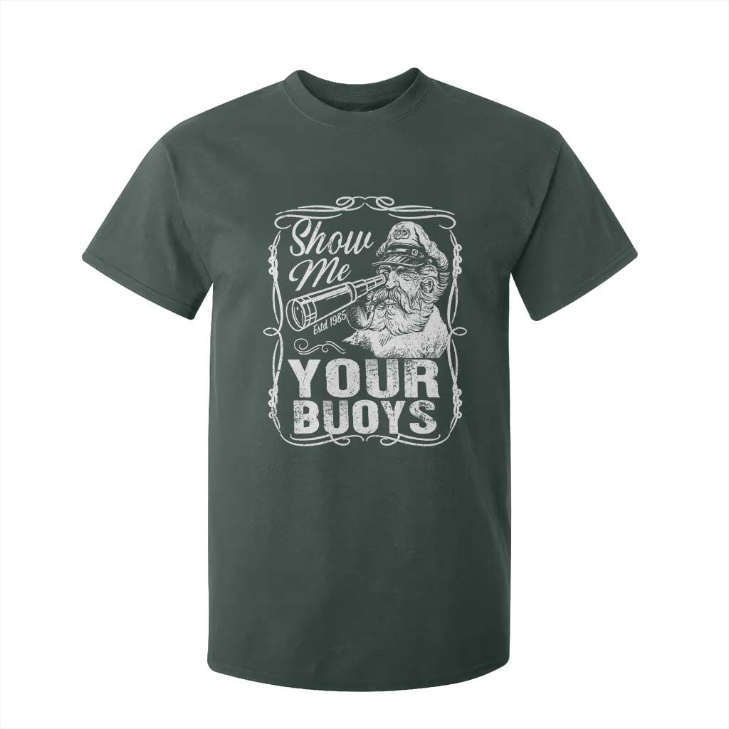 Show Me Your Bouys T Shirt For Kid Funny Pontoon Boat Captain TS11 Dark Forest Green Print Your Wear