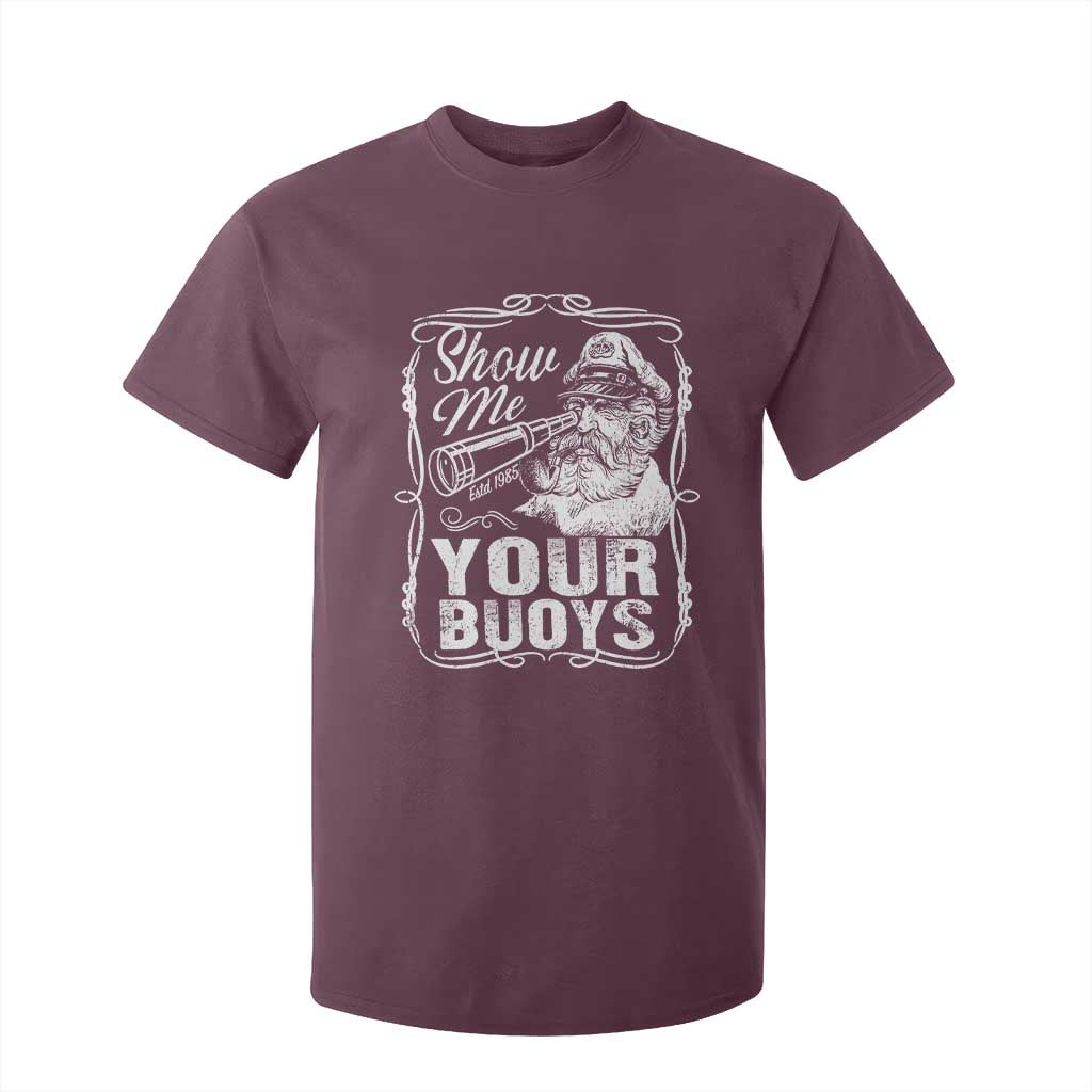 Show Me Your Bouys T Shirt For Kid Funny Pontoon Boat Captain TS11 Maroon Print Your Wear