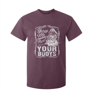 Show Me Your Bouys T Shirt For Kid Funny Pontoon Boat Captain TS11 Maroon Print Your Wear