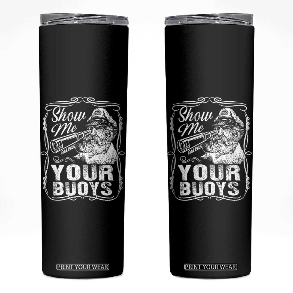 Show Me Your Bouys Skinny Tumbler Funny Pontoon Boat Captain TS11 Black Print Your Wear