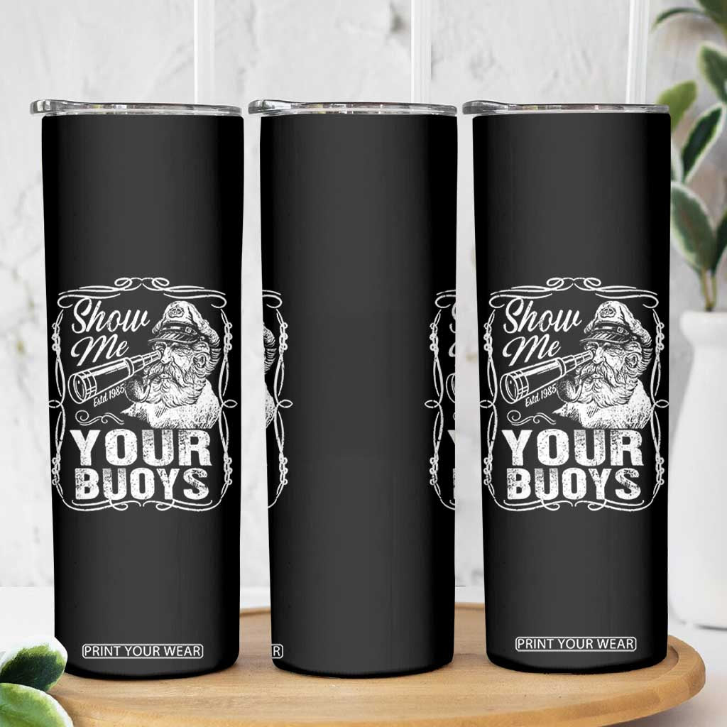 Show Me Your Bouys Skinny Tumbler Funny Pontoon Boat Captain TS11 Print Your Wear