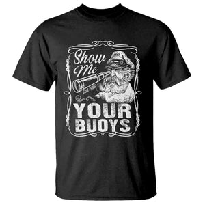 Show Me Your Bouys T Shirt Funny Pontoon Boat Captain TS11 Black Print Your Wear