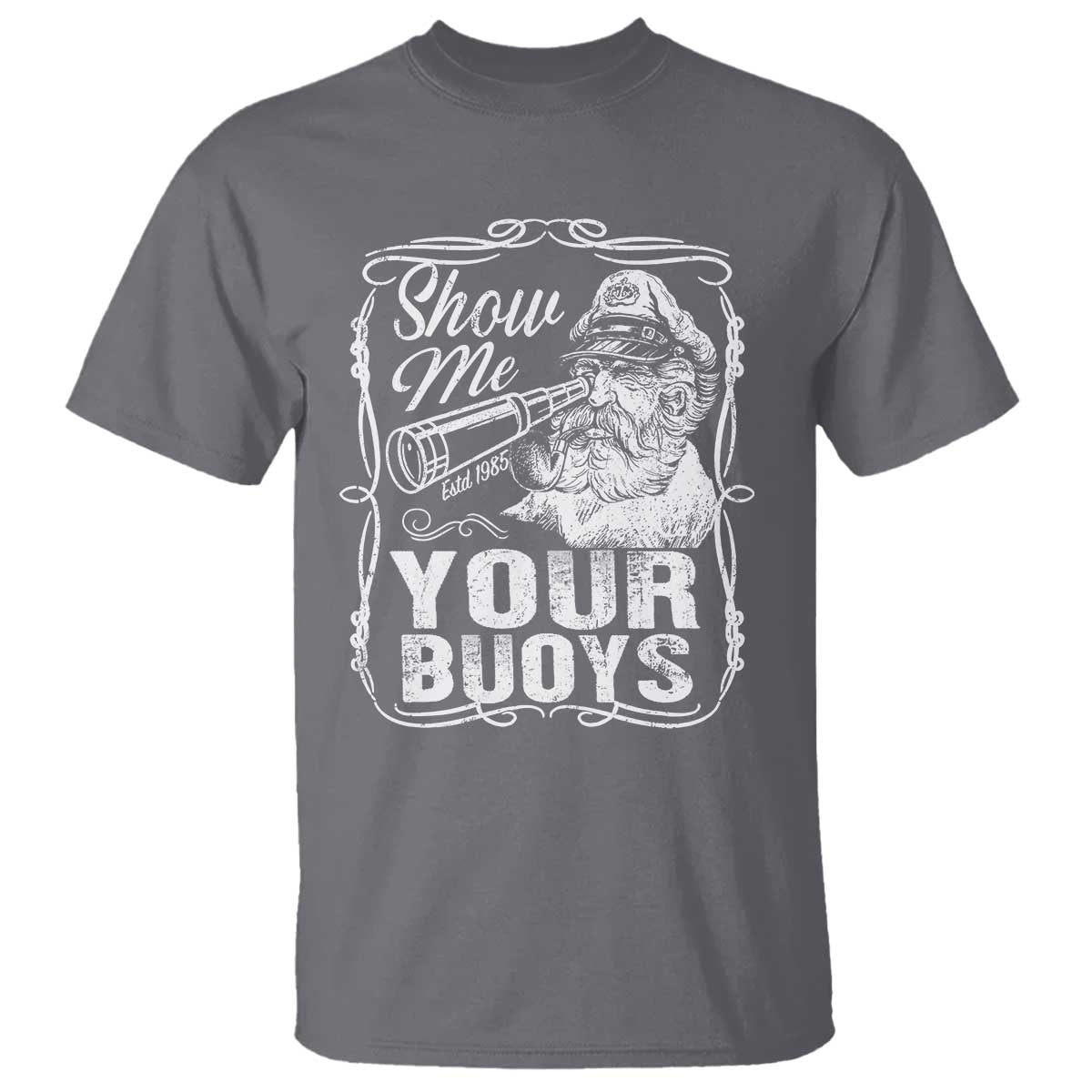 Show Me Your Bouys T Shirt Funny Pontoon Boat Captain TS11 Charcoal Print Your Wear