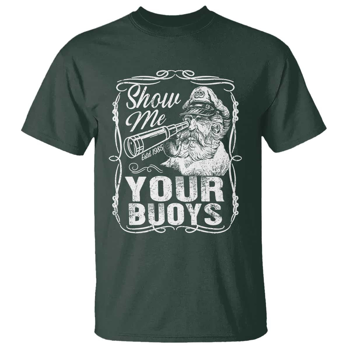 Show Me Your Bouys T Shirt Funny Pontoon Boat Captain TS11 Dark Forest Green Print Your Wear