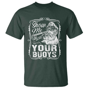 Show Me Your Bouys T Shirt Funny Pontoon Boat Captain TS11 Dark Forest Green Print Your Wear