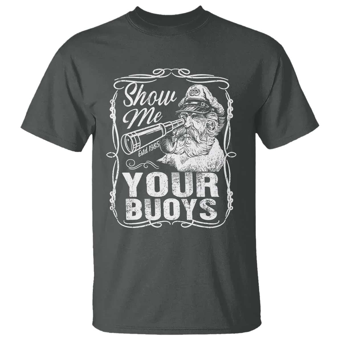 Show Me Your Bouys T Shirt Funny Pontoon Boat Captain TS11 Dark Heather Print Your Wear