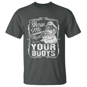 Show Me Your Bouys T Shirt Funny Pontoon Boat Captain TS11 Dark Heather Print Your Wear