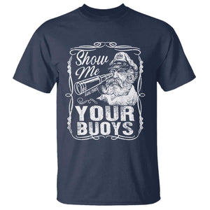 Show Me Your Bouys T Shirt Funny Pontoon Boat Captain TS11 Navy Print Your Wear