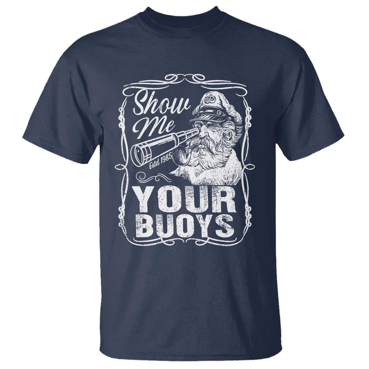 Show Me Your Bouys T Shirt Funny Pontoon Boat Captain TS11 Navy Print Your Wear