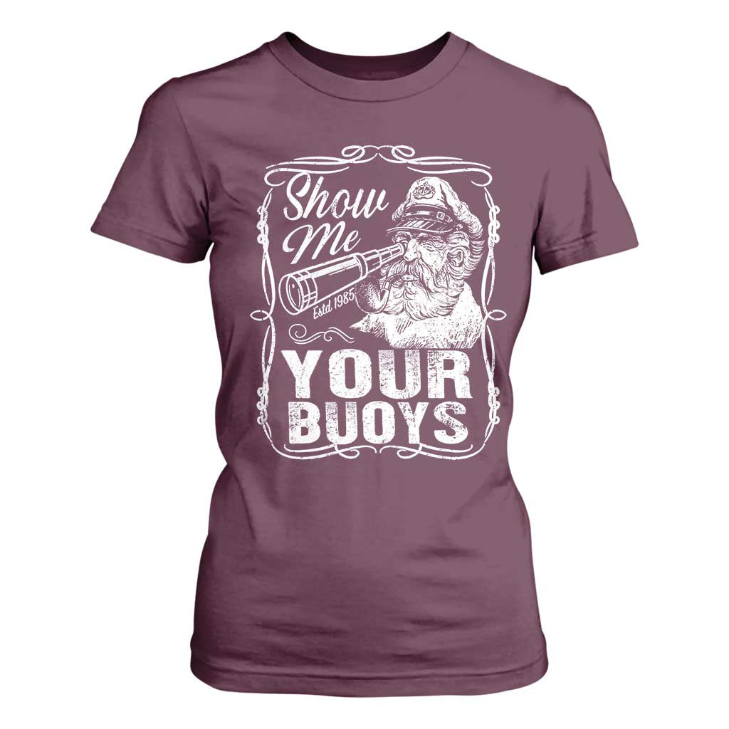 Show Me Your Bouys T Shirt For Women Funny Pontoon Boat Captain TS11 Maroon Print Your Wear