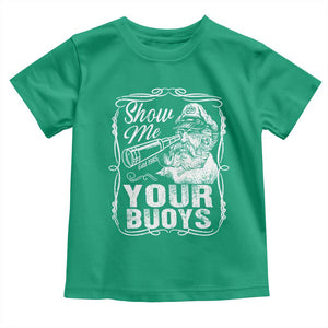 Show Me Your Bouys Toddler T Shirt Funny Pontoon Boat Captain TS11 Irish Green Print Your Wear