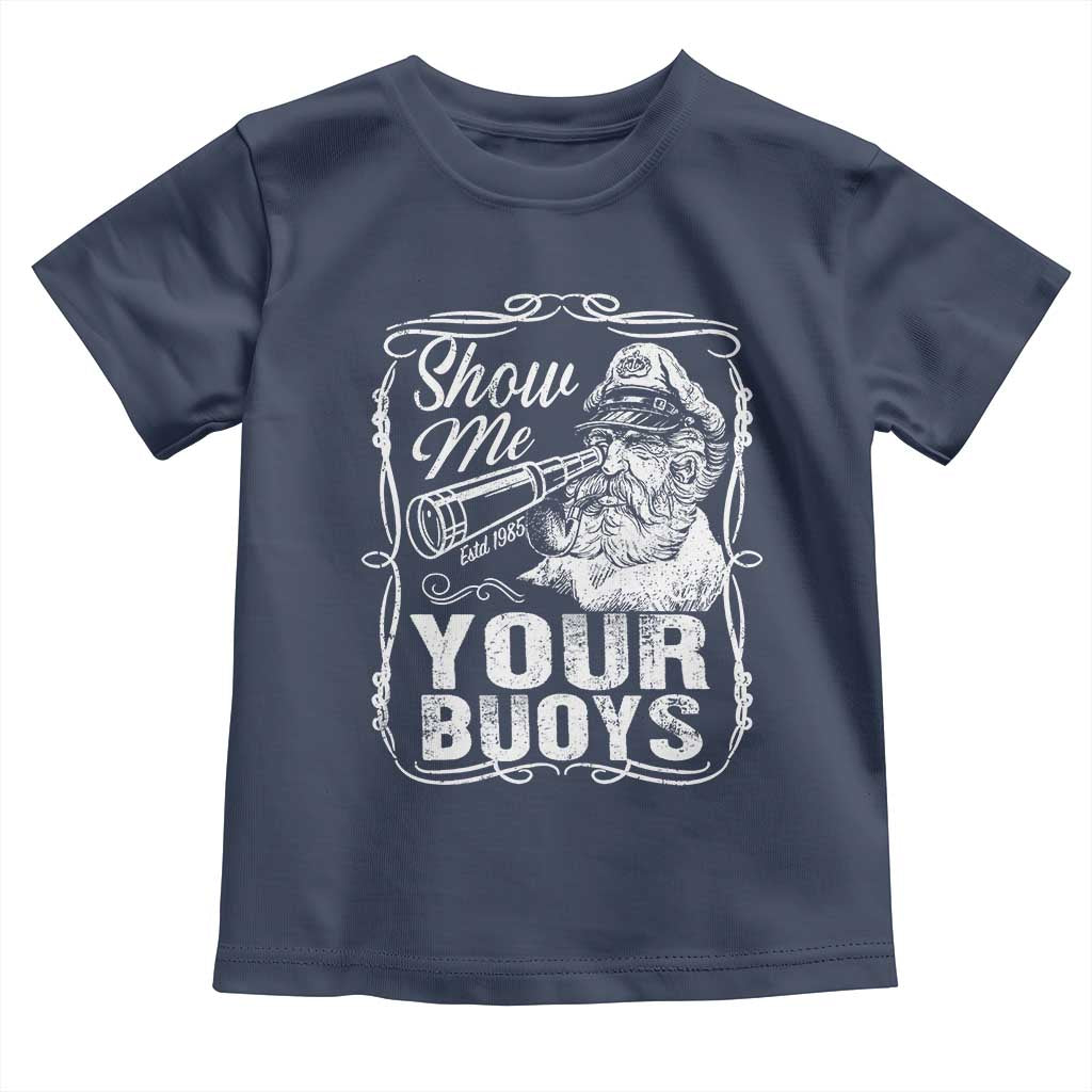 Show Me Your Bouys Toddler T Shirt Funny Pontoon Boat Captain TS11 Navy Print Your Wear