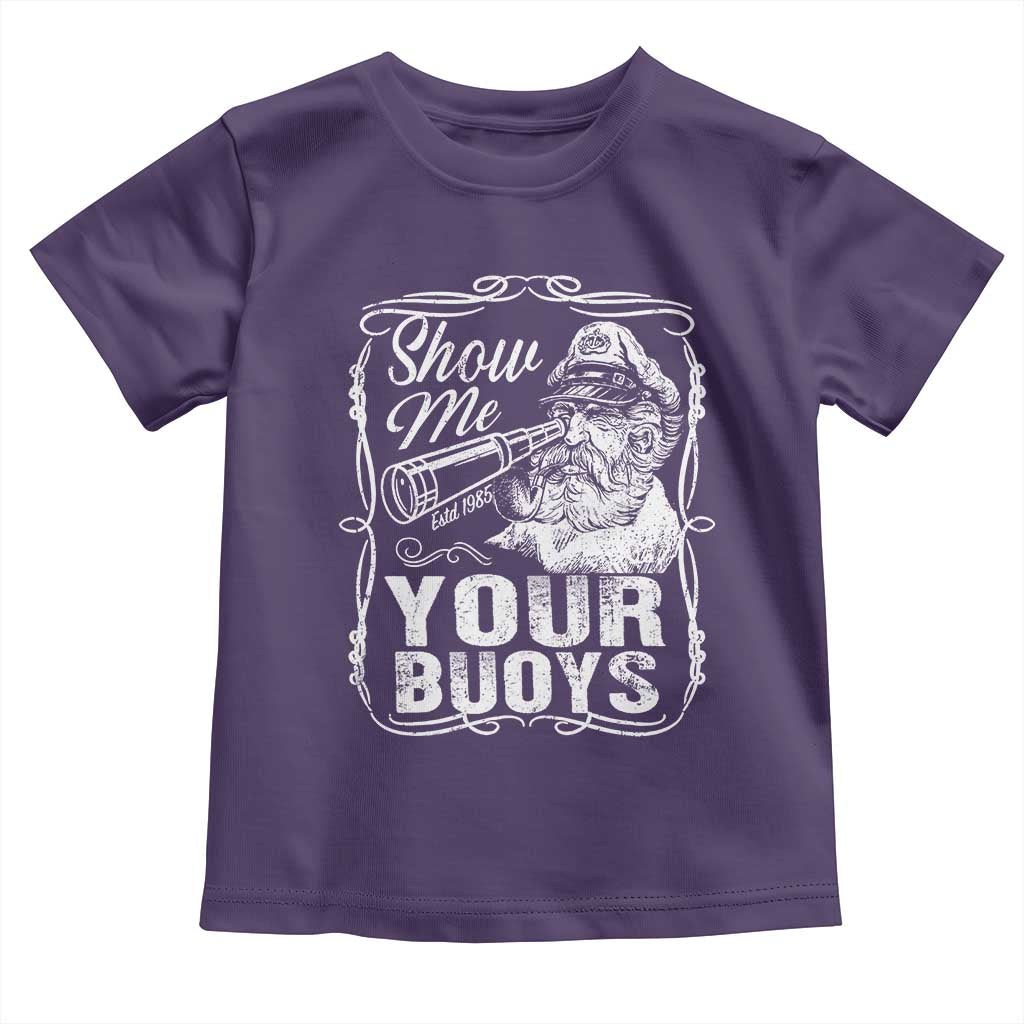 Show Me Your Bouys Toddler T Shirt Funny Pontoon Boat Captain TS11 Purple Print Your Wear