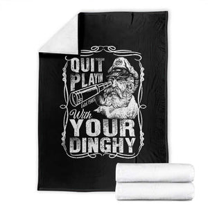 Quit Playin With Your Dinghy Throw Blanket Funny Pontoon Boat Captain TS11 Black Print Your Wear