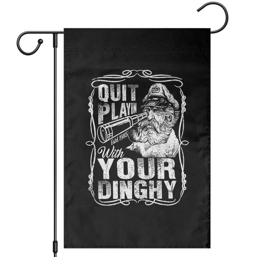 Quit Playin With Your Dinghy Garden Flag Funny Pontoon Boat Captain TS11 Black Print Your Wear