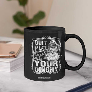 Quit Playin With Your Dinghy Coffee Mug Funny Pontoon Boat Captain TS11 Print Your Wear